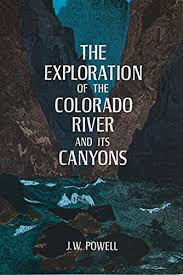 The Exploration of the Colorado River and Its Canyons by J.W. Powell
