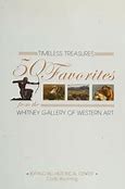 Timeless Treasures: 50 Favorites from the Whitney Gallery of Western Art