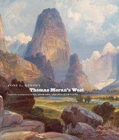 Thomas Moran's West: Chromolithography, High Art, and Popular Taste by Joni L Kinsey