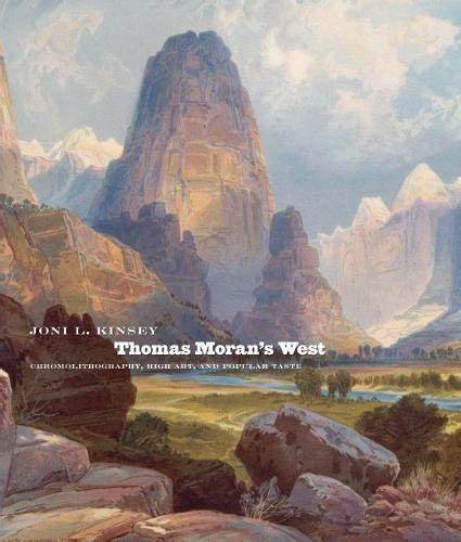 Thomas Moran's West: Chromolithography, High Art, and Popular Taste by Joni L Kinsey