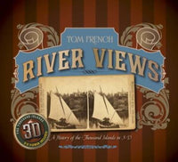 River Views: A History of the 1000 Islands in 3D by Tom French
